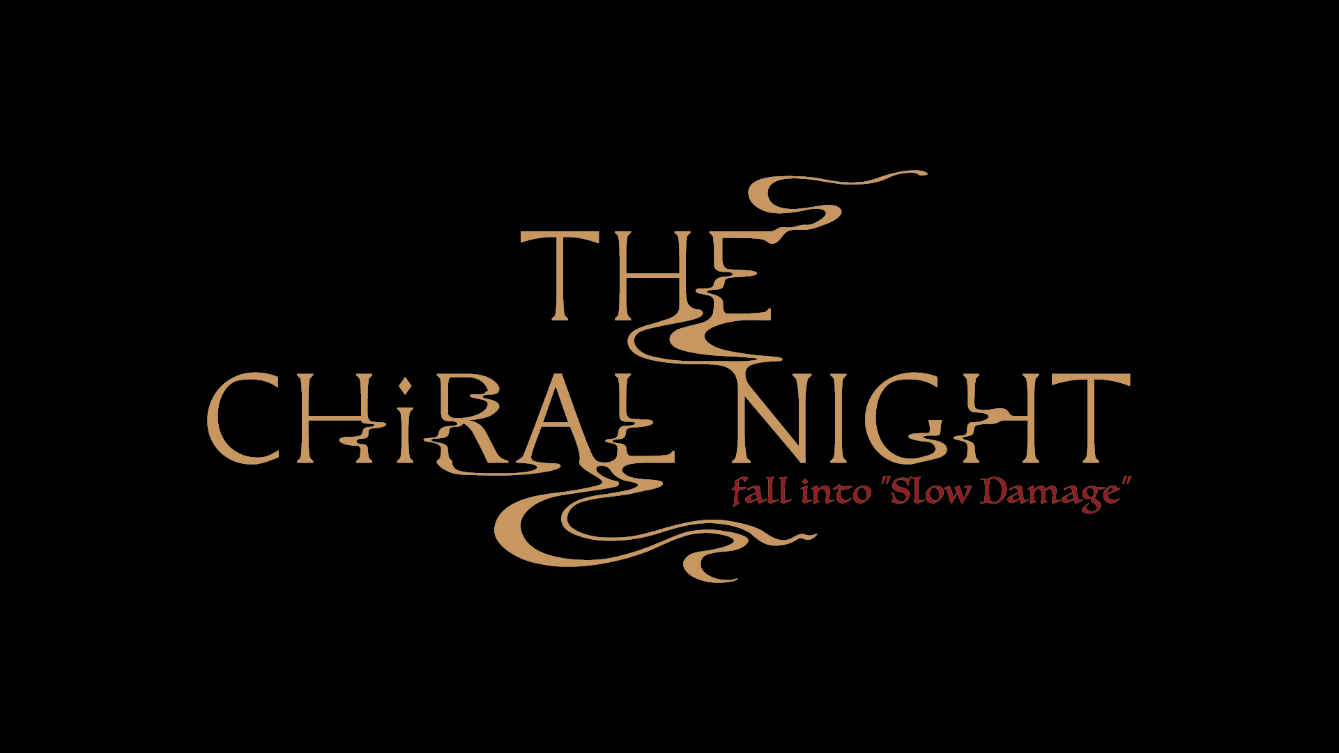 THE CHiRAL NIGHT fall into “Slow Damage”